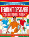 Ultimate Football Heroes: Team Kit Designer Colouring Book: Create and colour your dream football team