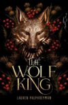 The Wolf King: The wildly addictive bestselling romantasy sensation: 1