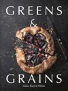 Greens & Grains: Plant-based recipes featuring grains, seeds and vegetables